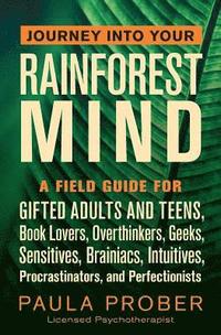 bokomslag Journey Into Your Rainforest Mind: A Field Guide for Gifted Adults and Teens, Book Lovers, Overthinkers, Geeks, Sensitives, Brainiacs, Intuitives, Pro
