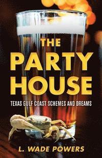 bokomslag The Party House: Texas Gulf Coast Schemes and Dreams