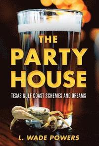 bokomslag The Party House: Texas Gulf Coast Schemes and Dreams