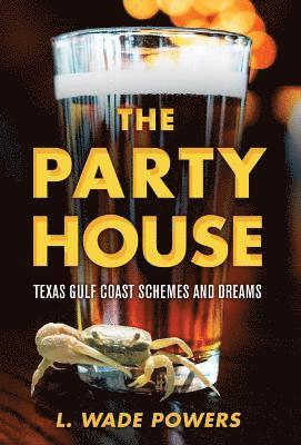 bokomslag The Party House: Texas Gulf Coast Schemes and Dreams