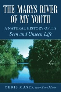 bokomslag The Marys River of My Youth: A Natural History of Its Seen and Unseen Life