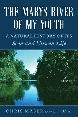 The Marys River of My Youth: A Natural History of Its Seen and Unseen Life 1