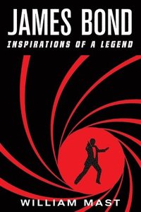 bokomslag James Bond: Inspirations of a Legend