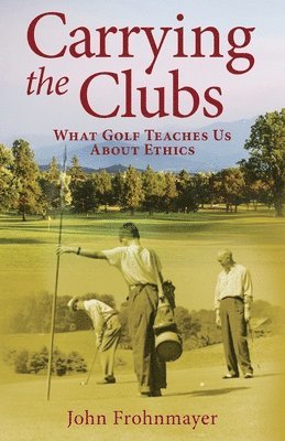 bokomslag Carrying the Clubs: What Golf Teaches Us about Ethics