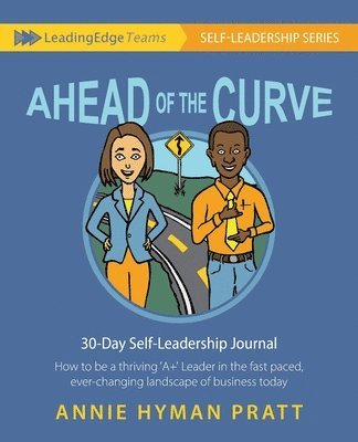 Annie Hyman Pratt - Ahead of the Curve: 30 Day Self-Leadership Journal: How to be a thriving 'A+' Leader in the fast paced, ever-changing landscape of business today, Häftad