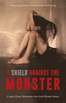 A Shield Against the Monster: Protecting Children from Human Trafficking 1