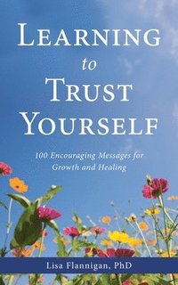 bokomslag Learning to Trust Yourself: 100 Encouraging Messages for Growth and Healing
