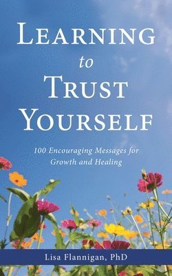 Lisa Flannigan - Learning to Trust Yourself: 100 Encouraging Messages for Growth and Healing, Häftad