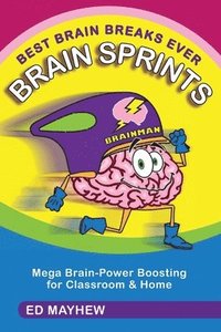 bokomslag Best Brain Breaks Ever: BRAIN SPRINTS: Mega Brain-Power Boosting for Classroom & Home