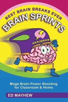 Best Brain Breaks Ever: BRAIN SPRINTS: Mega Brain-Power Boosting for Classroom & Home 1