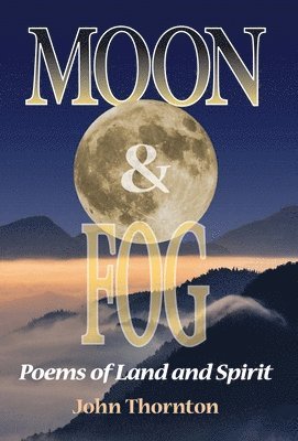 Moon & Fog: Poems of Land and Spirit 1