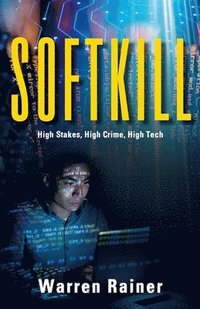 bokomslag Softkill: High Stakes, High Crime, High Tech