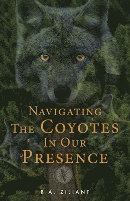 R a Ziliant, R. a. Ziliant, R.A. Ziliant, R. A. Ziliant - Navigating The Coyotes In Our Presence, Häftad