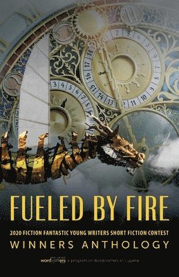 Fueled by Fire: 2020 Fiction Fantastic Young Writers Short Fiction Contest Winners Anthology 1