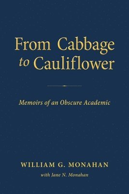William G Monahan, William G. Monahan - From Cabbage to Cauliflower, Häftad