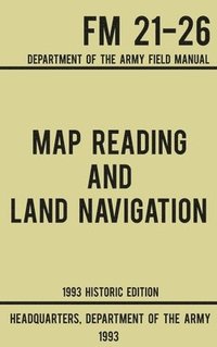 bokomslag Map Reading And Land Navigation - Army FM 21-26 (1993 Historic Edition)