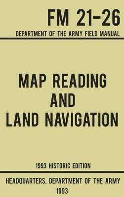 Map Reading And Land Navigation - Army FM 21-26 (1993 Historic Edition) 1