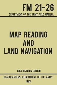 bokomslag Map Reading And Land Navigation - Army FM 21-26 (1993 Historic Edition)