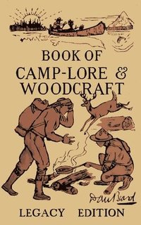 bokomslag The Book Of Camp-Lore And Woodcraft - Legacy Edition