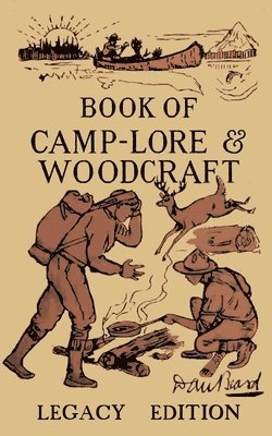 The Book Of Camp-Lore And Woodcraft - Legacy Edition 1