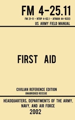 First Aid - FM 4-25.11 US Army Field Manual (2002 Civilian Reference Edition) 1