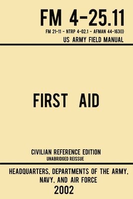 First Aid - FM 4-25.11 US Army Field Manual (2002 Civilian Reference Edition) 1