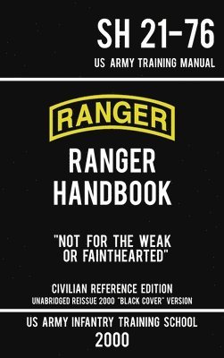 Us Army Infantry Training School, US Army Infantry Training School, - US Army Ranger Handbook SH 21-76 - "Black Cover" Version (2000 Civilian Reference Edition), Inbunden