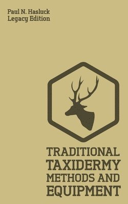 bokomslag Traditional Taxidermy Methods And Equipment (Legacy Edition)