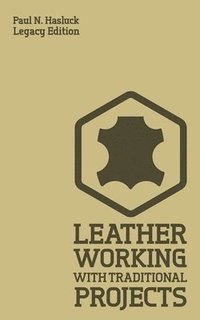 bokomslag Leather Working With Traditional Projects (Legacy Edition)