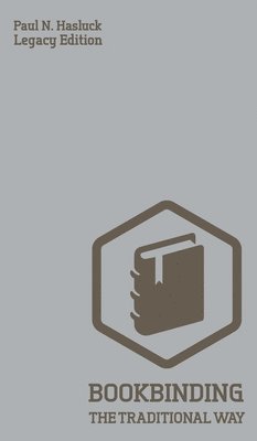 Paul N Hasluck - Bookbinding The Traditional Way (Legacy Edition), Inbunden