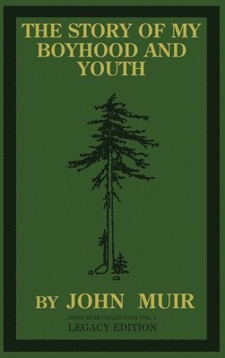 John Muir - Story Of My Boyhood And Youth (Legacy Edition), Inbunden