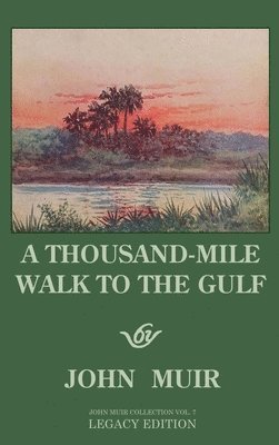 John Muir - Thousand-Mile Walk To The Gulf - Legacy Edition, Inbunden