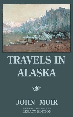 John Muir - Travels In Alaska (Legacy Edition), Inbunden