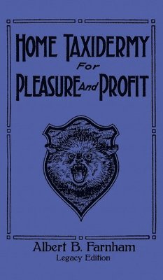 Home Taxidermy For Pleasure And Profit (Legacy Edition) 1
