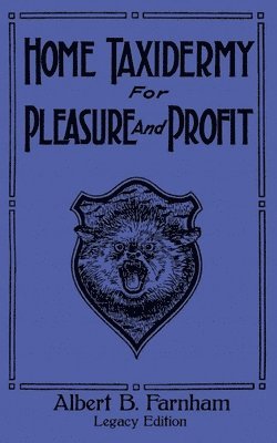 bokomslag Home Taxidermy For Pleasure And Profit (Legacy Edition)