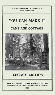 U S Department of Commerce - You Can Make It For Camp And Cottage (Legacy Edition), Inbunden