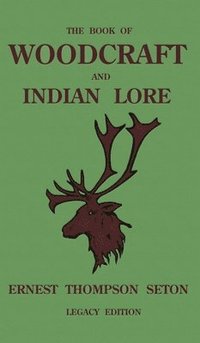 bokomslag The Book Of Woodcraft And Indian Lore (Legacy Edition)