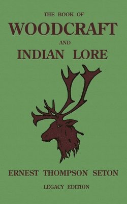Ernest Thompson Seton - Book Of Woodcraft And Indian Lore (Legacy Edition), Häftad