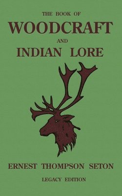 The Book Of Woodcraft And Indian Lore (Legacy Edition) 1