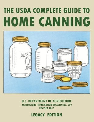 The USDA Complete Guide To Home Canning (Legacy Edition) 1