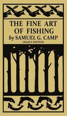 Samuel G Camp, Samuel G. Camp - Fine Art of Fishing (Legacy Edition), Inbunden