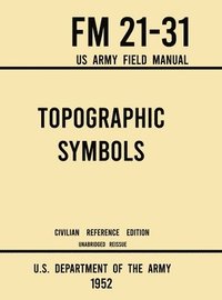 bokomslag Topographic Symbols - FM 21-31 US Army Field Manual (1952 Civilian Reference Edition)