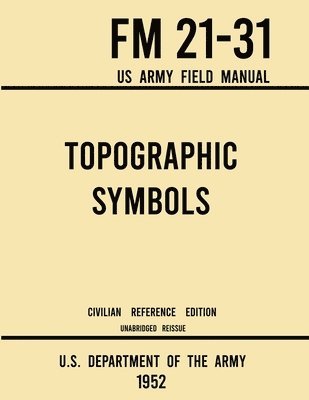 bokomslag Topographic Symbols - FM 21-31 US Army Field Manual (1952 Civilian Reference Edition)