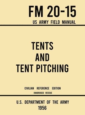 Tents and Tent Pitching - FM 20-15 US Army Field Manual (1956 Civilian Reference Edition) 1