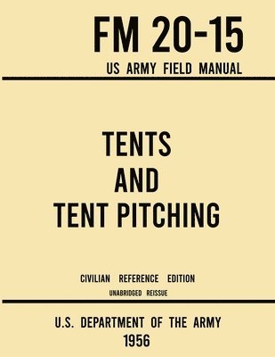 bokomslag Tents and Tent Pitching - FM 20-15 US Army Field Manual (1956 Civilian Reference Edition)