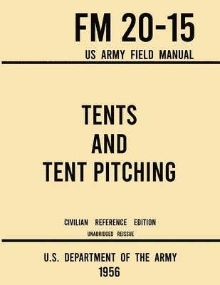 Tents and Tent Pitching - FM 20-15 US Army Field Manual (1956 Civilian Reference Edition) 1