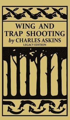 Charles Askins - Wing and Trap Shooting (Legacy Edition), Inbunden