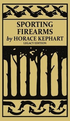 Horace Kephart - Sporting Firearms (Legacy Edition), Inbunden