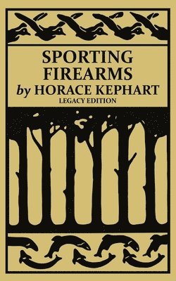 Horace Kephart - Sporting Firearms (Legacy Edition), Häftad