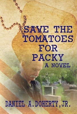 Daniel A Doherty Jr, Jr. Doherty, Daniel A., Jr. Daniel A. Doherty, Daniel A Doherty - Save the Tomatoes for Packy, Inbunden